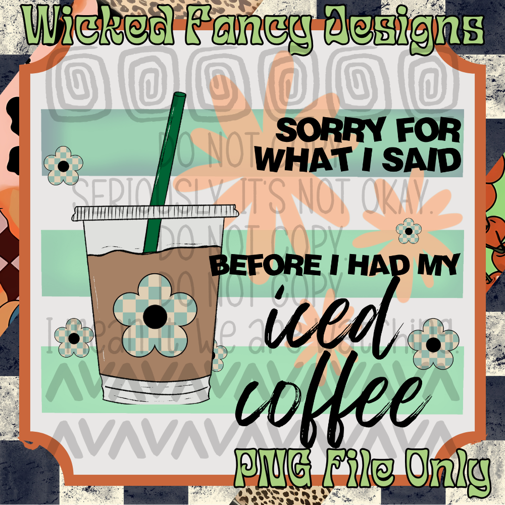 Sorry for what I said- iced coffee; PNG DIGITAL FILE ONLY