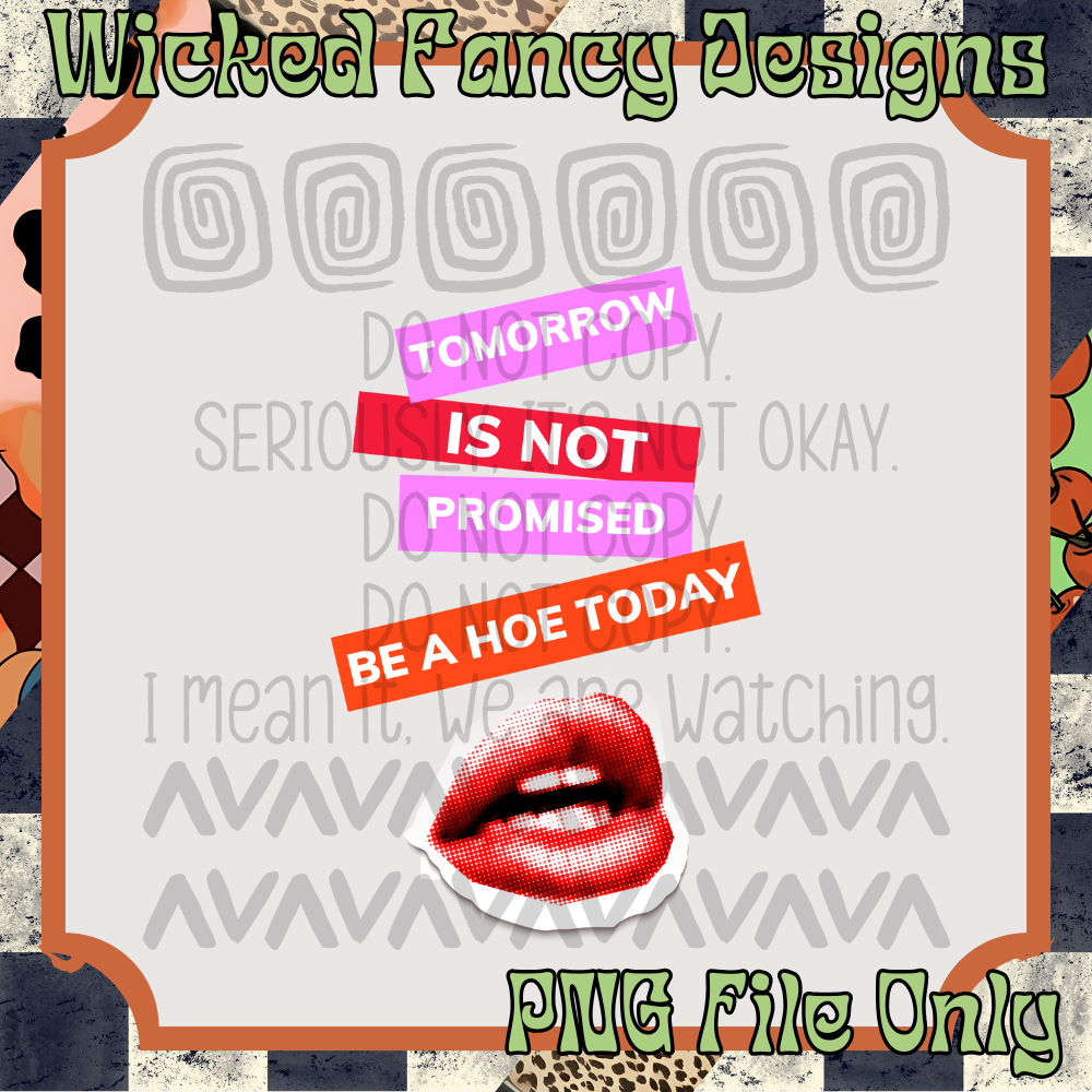 Tomorrow's Not Promised - Be a Hoe Today; PNG Digital File Only