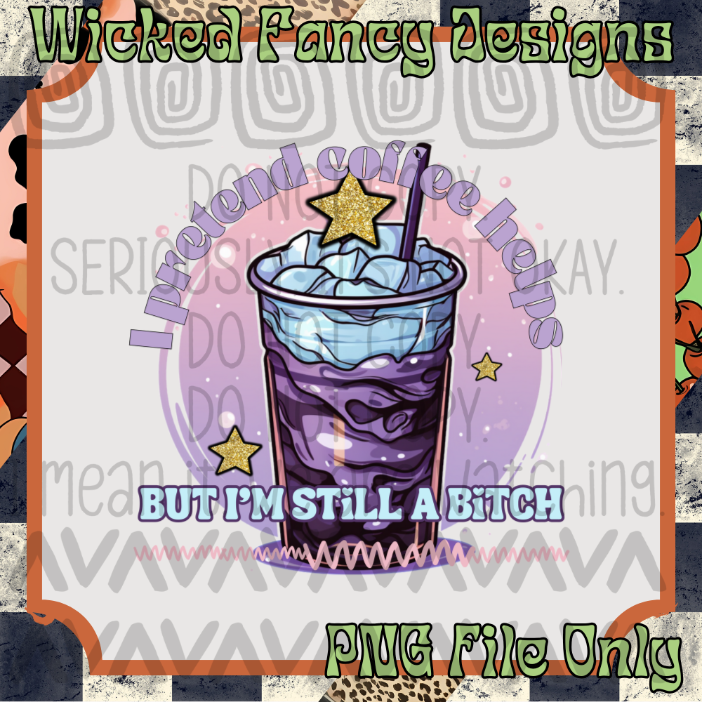 I pretend coffee helps; PNG Digital File Only