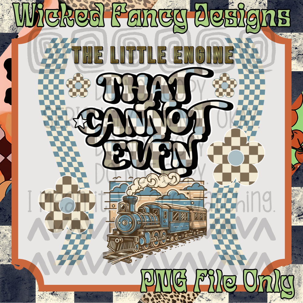 The little engine that cannot even; PNG DIGITAL FILE ONLY