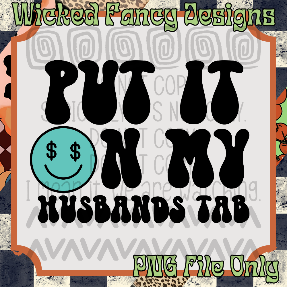 Put it on my husband's tab; PNG DIGITAL FILE ONLY