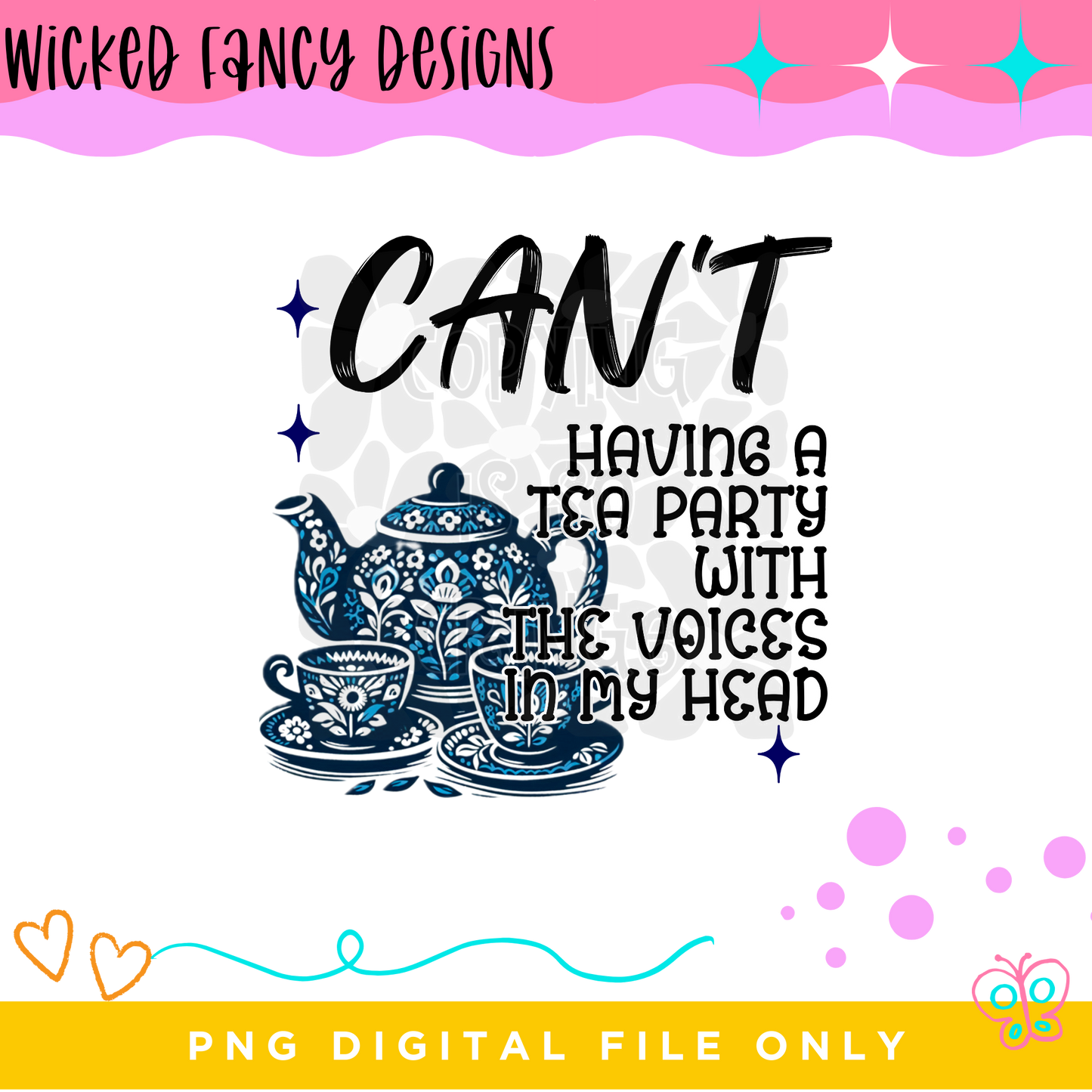 Can't have a tea party with the voices in my head ; PNG DIGITAL FILE ONLY