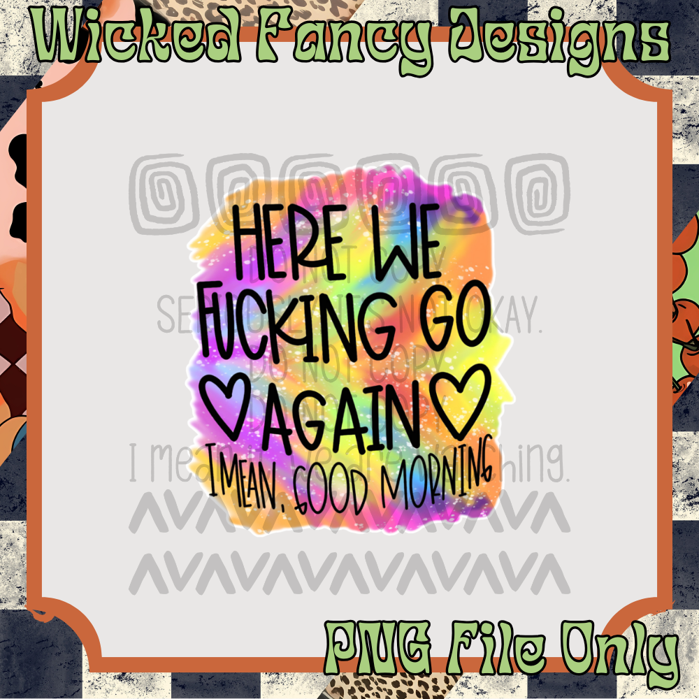 Here we go I mean good morning ; PNG Digital File Only
