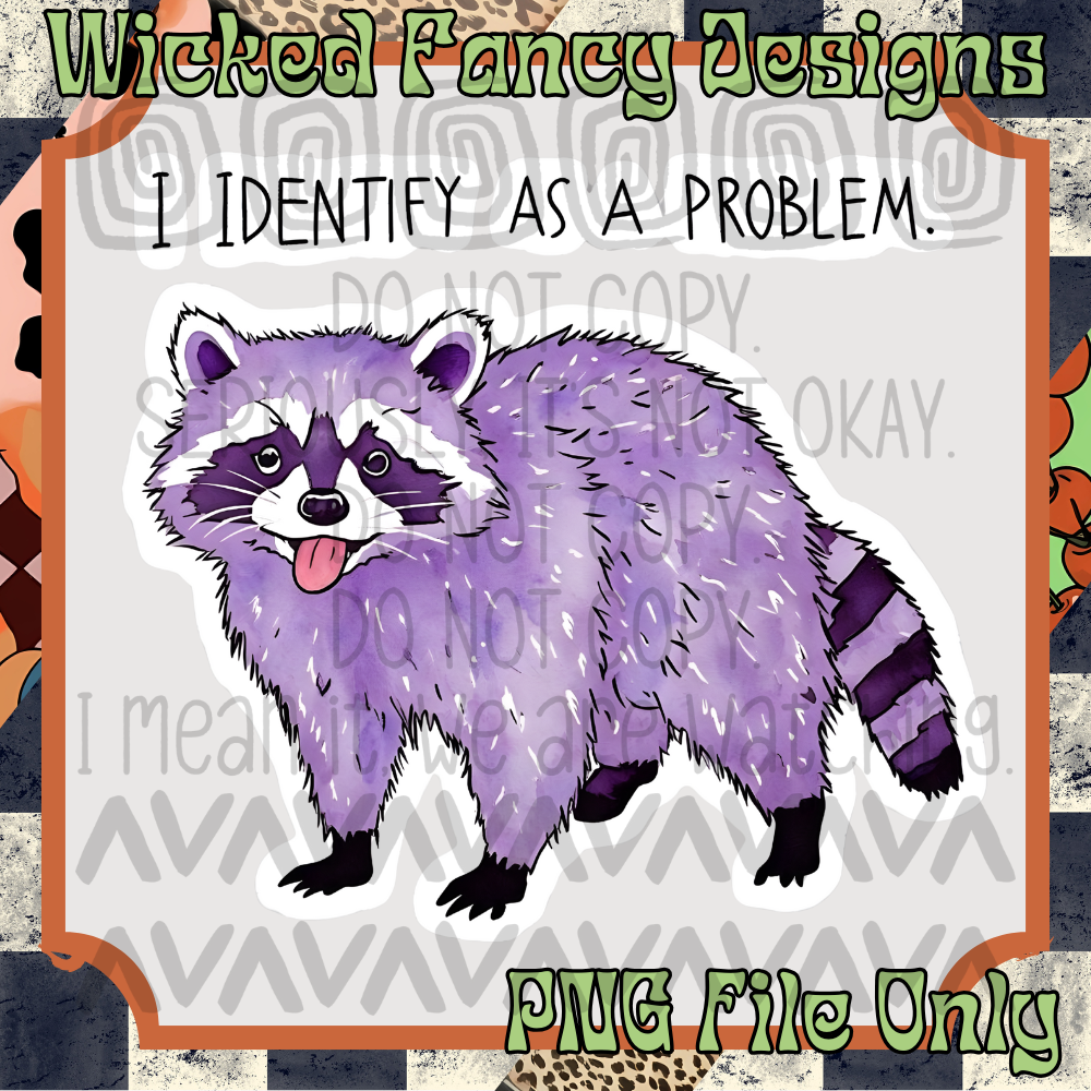 I identify as a problem; PNG DIGITAL FILE ONLY