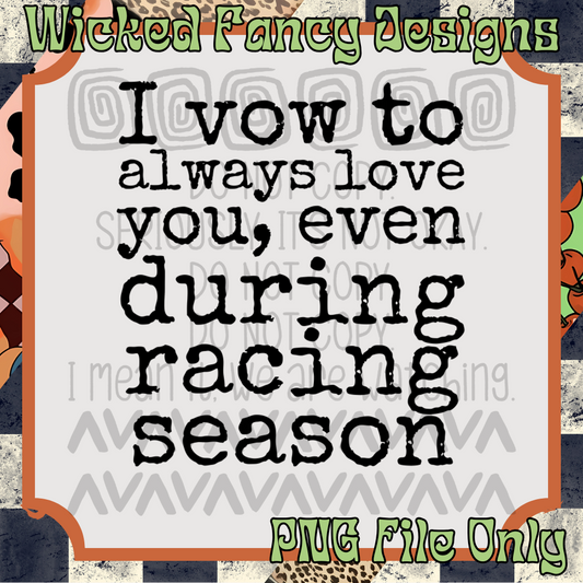 I vow to love you - racing season; PNG Digital File Only