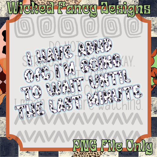 I have ADHD 2; PNG DIGITAL FILE ONLY