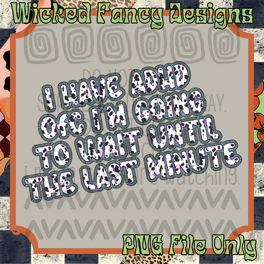 I have ADHD; PNG DIGITAL FILE ONLY