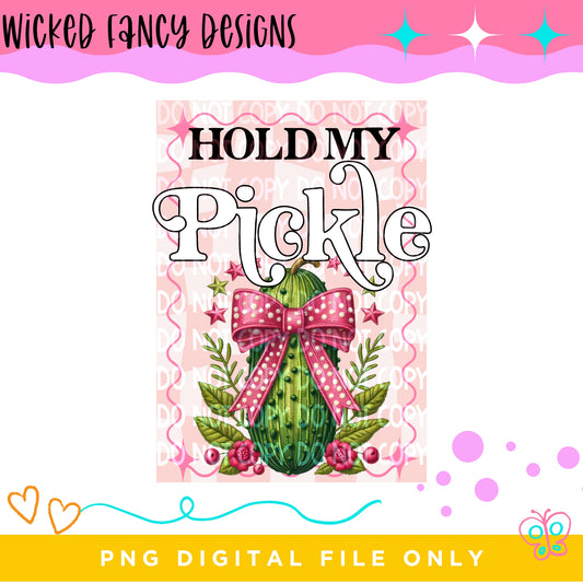 Hold My Pickle; PNG DIGITAL FILE ONLY