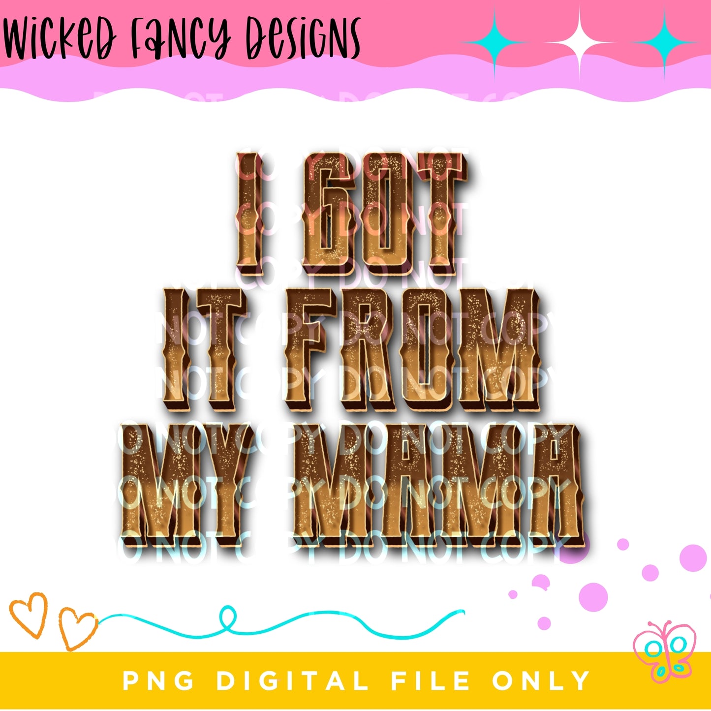 I got it from my mama; PNG DIGITAL FILE ONLY