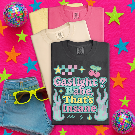 Gaslight babe that's insane ; PNG DIGITAL FILE ONLY