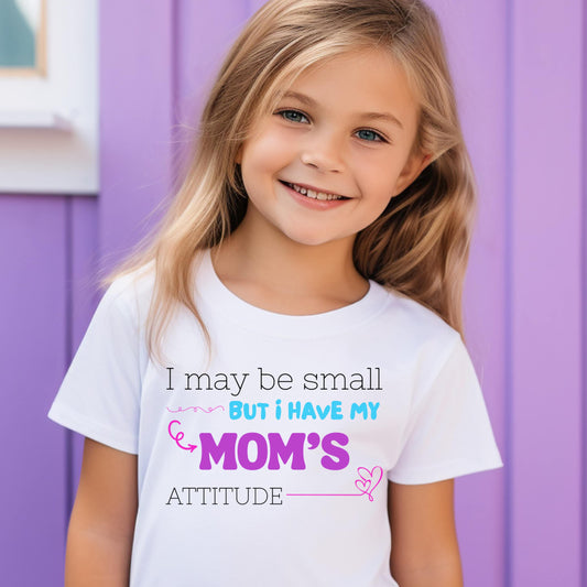 I may be small but I have my mom's attitude ; PNG DIGITAL FILE ONLY (NOV2025)