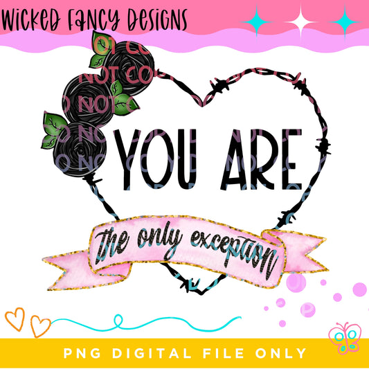 You are the only exception; PNG DIGITAL FILE ONLY