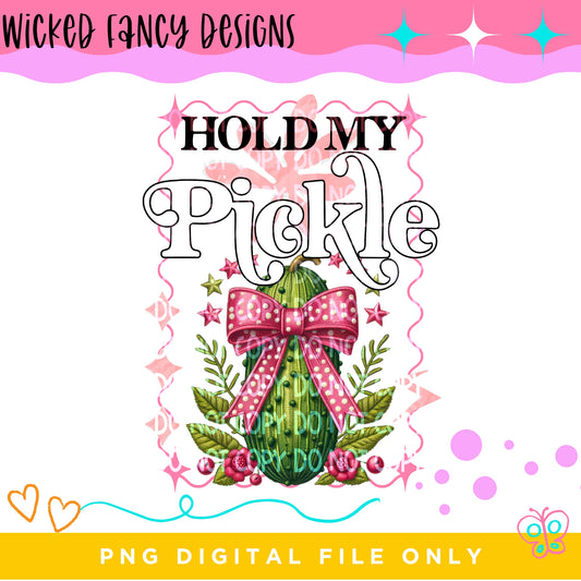 Hold My Pickle; PNG DIGITAL FILE ONLY